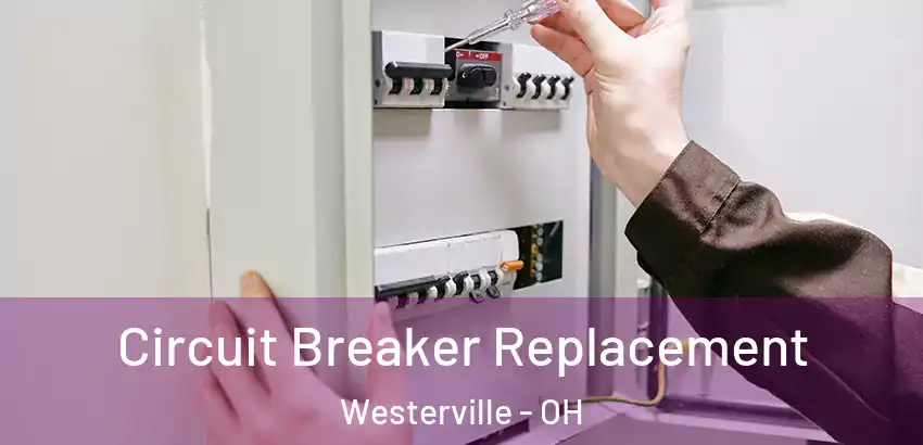 Circuit Breaker Replacement Westerville - OH