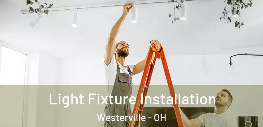 Light Fixture Installation Westerville - OH