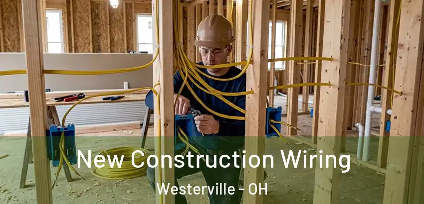 New Construction Wiring Westerville - OH