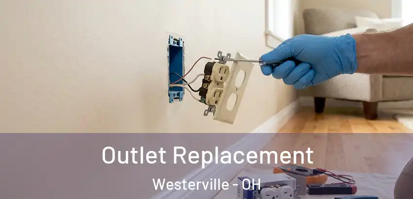 Outlet Replacement Westerville - OH
